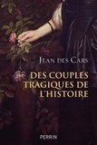 Jean Des Cars - Des couples tragiques de l'histoire.