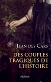 Jean Des Cars - Des couples tragiques de l'histoire.