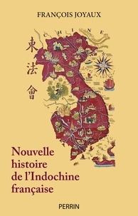 François Joyaux - Nouvelle histoire de l'Indochine française.