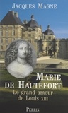 Jacques Magne - Marie de Hautefort - Le grand amour de Louis XIII.