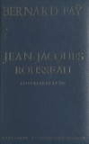 Bernard Faÿ et C. G. Geissler - Jean-Jacques Rousseau - Ou Le rêve de la vie.