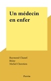 Raymond Chanel et Michel Chrestien - Un médecin en enfer.