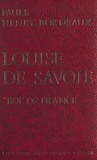 Paule Henry-Bordeaux - Louise de Savoie, "roi" de France.
