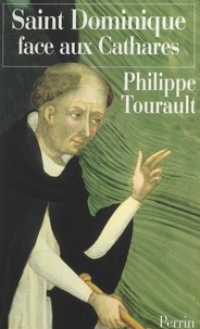 Philippe Tourault - Saint Dominique face aux Cathares.