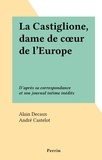 Alain Decaux et André Castelot - La Castiglione, dame de cœur de l'Europe - D'après sa correspondance et son journal intime inédits.