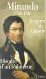 Jacques de Cazotte - Miranda, 1750-1816 - Histoire d'un séducteur.