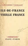 Léandre Vaillat et  Daniel-Rops - Île-de-France, vieille France.
