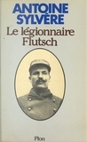 Antoine Sylvère et Gérard Mordillat - Le légionnaire Flutsch.