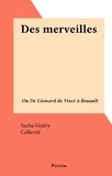 Sacha Guitry et  Collectif - Des merveilles - Ou De Léonard de Vinci à Rouault.
