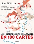 Jean Sévillia et Jean-François Ségard - L'histoire inédite de la France en 100 cartes.