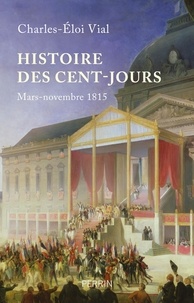 Charles-Eloi Vial - Histoire des cent jours - Mars-novembre 1815.
