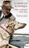 Thierry Lentz - Le diable sur la montagne - Hitler au Berghof 1922-1944. Excursion historique.