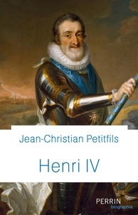 Jean-Christian Petitfils - Henri IV.