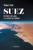 Robert Solé - Suez : l'épicentre du monde.
