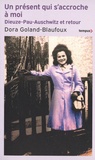 Dora Goland-Blaufoux - Un présent qui s'accroche à moi - Dieuze-Pau-Auschwitz et retour.