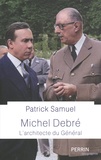 Patrick Samuel - Michel Debré - L'architecte du Général.