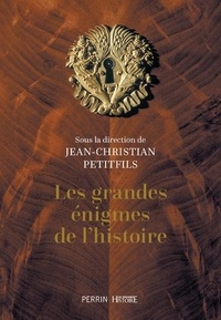 Jean-Christian Petitfils - Les grandes énigmes de l'histoire.