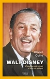 Olivier Cotte - Walt Disney - L'homme qui rêvait d'être un enfant.
