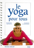 Kareen Zebroff - Le Yoga Pour Tous. Les Exercices Respiratoires, Les Postures, Les Mouvements.
