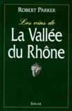 Robert-M Parker - Les vins de la vallée du Rhône.