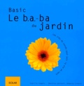 Veronika Goldstück et Sybille Engels - Basic. Le B.A.-Ba Du Jardin.