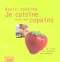  Collectif - Je Cuisine Avec Mes Copains. Le Livre De Cuisine Des Enfants.