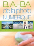 Tim Daly - B.A.-Ba De La Photo Numerique. Tout Sur Les Nouvelles Technologies De La Photo Numerique.