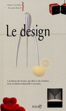 Matteo Vercelloni et Riccardo Bianchi - Le design - L'évolution des formes, des idées et des matières, de la révolution industrielle à nos jours.