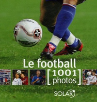 Yann Berger et Gilles Delamarre - Le football - 1001 Photos.