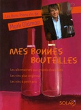 Mark Oldman - Mes bonnes bouteilles - Les alternatives aux grands classiques, Les vins originaux, Les vins à petit prix.