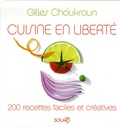 Gilles Choukroun - Cuisine en liberté - 200 Recettes.
