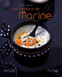 Marine Labrune - Les imprévus de Marine - Mes plats gourmands en deux temps, trois mouvements.