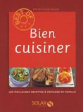 Marie-Claude Bisson - Bien cuisiner - Les meilleures recettes à partager en famille.