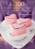 Sylvie Girard-Lagorce - Les 100 meilleures recettes de cuisine pour les amoureux.