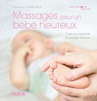 Geneviève-Camille Pascal - Massages pour un bébé heureux.