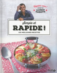 Laurent Mariotte - Simple et rapide - Les meilleures recettes.