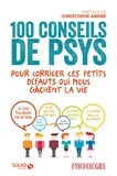 Christophe André et  Psychologies - 100 conseils de psys pour corriger ces petits travers qui nous gâchent la vie.
