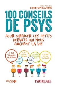 Christophe André et  Psychologies - 100 conseils de psys pour corriger ces petits travers qui nous gâchent la vie.