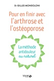 Gilles Mondoloni - Pour en finir avec l'arthrose et l'ostéoporose - La méthode antidouleur au naturel.