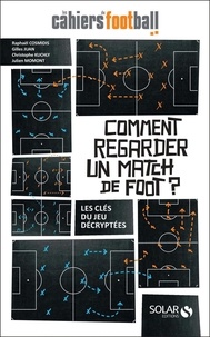 Raphaël Cosmidis et Gilles Juan - Comment regarder un match de foot ? - Les clés du jeu décryptées.