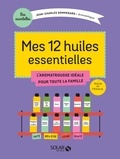 Jean-Charles Sommerard - Mes 12 essentielles - L'aromatrousse idéale pour toute la famille.