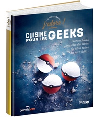 Cuisine pour les geeks. Recettes faciles inspirées des séries, des films cultes, des jeux vidéos...