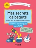 Jean-Charles Sommerard - Mes secrets de beauté avec les huiles essentielles.