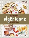 Sherazade Laoudedj - Ma cuisine algérienne.