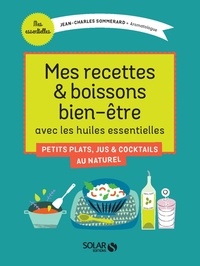 Jean-Charles Sommerard - Mes recettes & boissons bien-être avec les huiles essentielles.