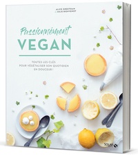 Alice Greetham et Julie Bienvenot - Passionnément vegan - Alimentation, recettes, mode de vie.