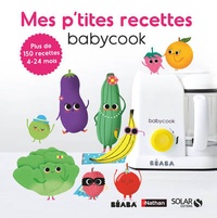 Cécile Vuaillat - Mes p'tites recettes Babycook - Plus de 150 recettes 4-24 mois.