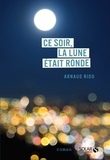 Arnaud Riou - Ce soir, la lune était ronde.