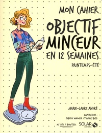 Marie-Laure André - Mon cahier objectif minceur en 12 semaines - Printemps-été.