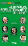 Julien Momont et Christophe Kuchly - Les entraîneurs révolutionnaires du football - Ils ont transformé le jeu.